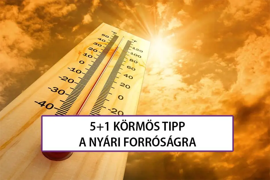 5+1 körmös tipp a nyári forróságra!