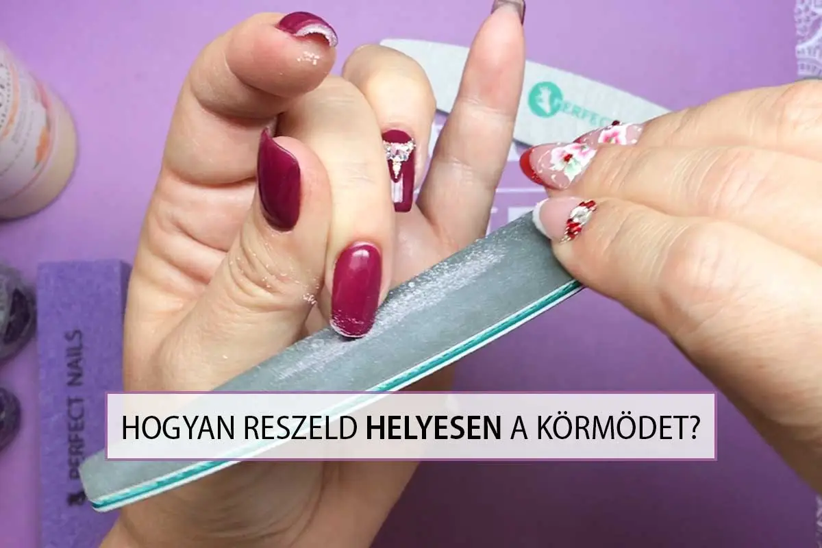 Hogyan reszeld helyesen a körmödet?