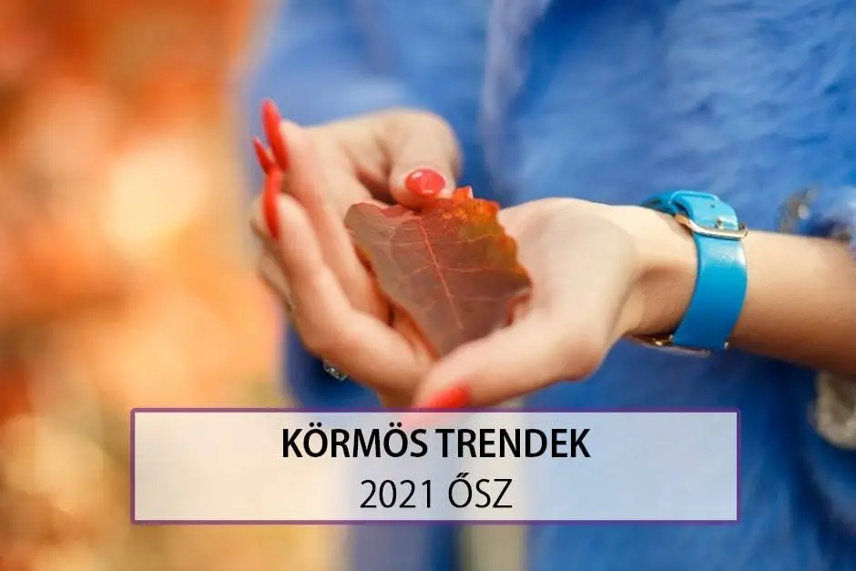 Körmös Trendek - 2021 Ősz