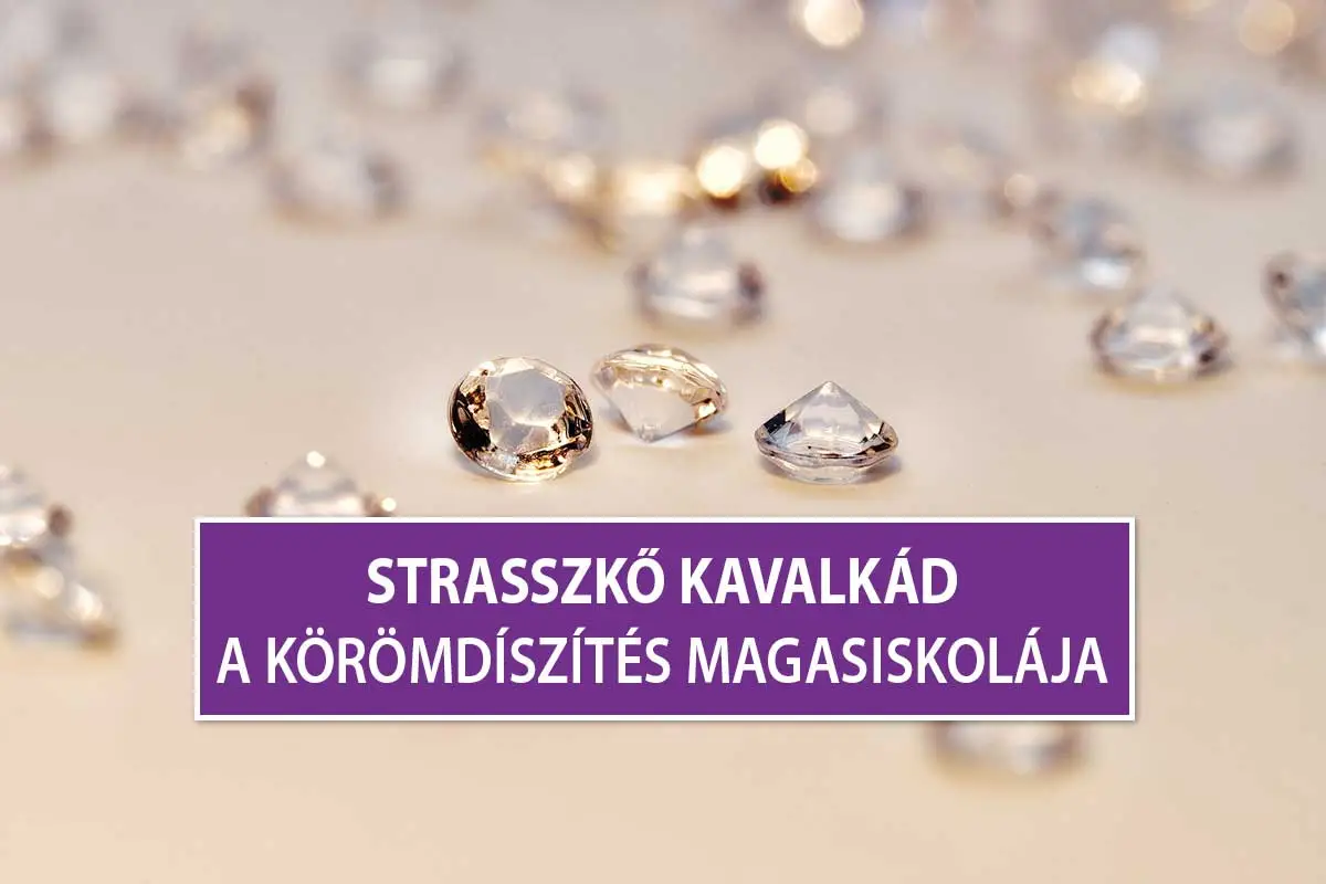 Strasszkő Kavalkád – a Körömdíszítés Magasiskolája